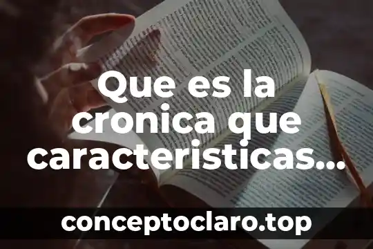 Que es la cronica que caracteristicas tienen