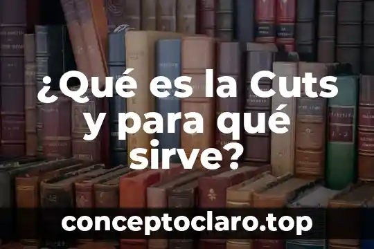 Podofilina qué es y para qué sirve 3 ¿Qué es la Cuts y para qué sirve?