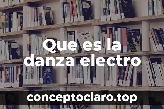 Que es la danza electro
