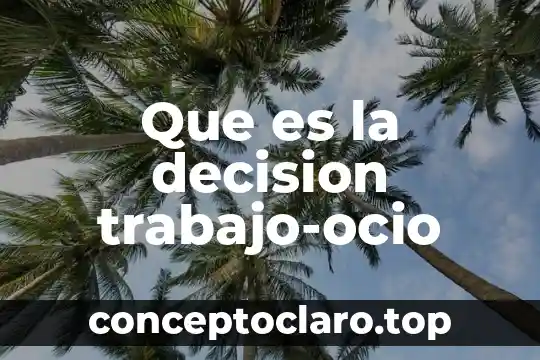 Que es decisión como valor 5 Que es la decision trabajo-ocio