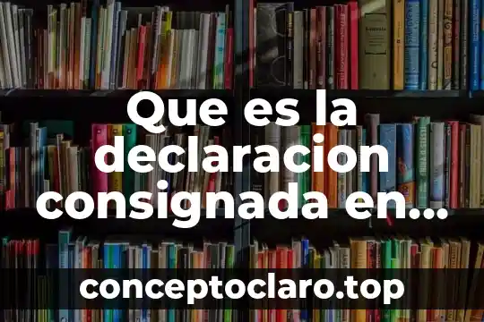 Que es la declaracion consignada en los titulos de credito