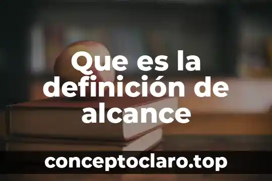 Que es la definición de alcance