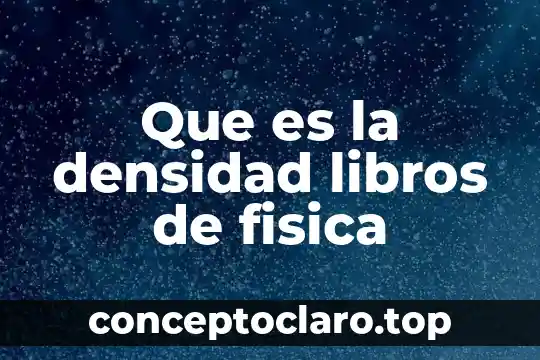 Que es densidad relativa en quimica 7 Que es la densidad libros de fisica