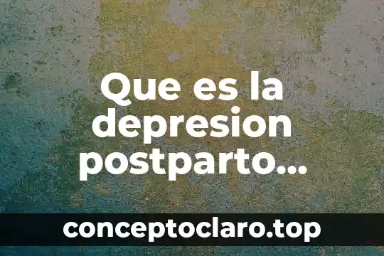 Que es la depresion postparto segun autores