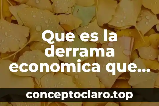 Que es la derrama economica que generan las actividades economicas