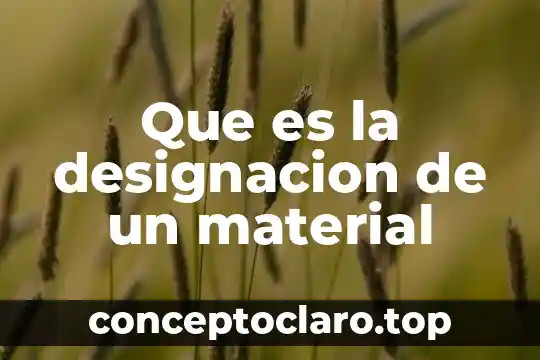 Que es la designacion de un material