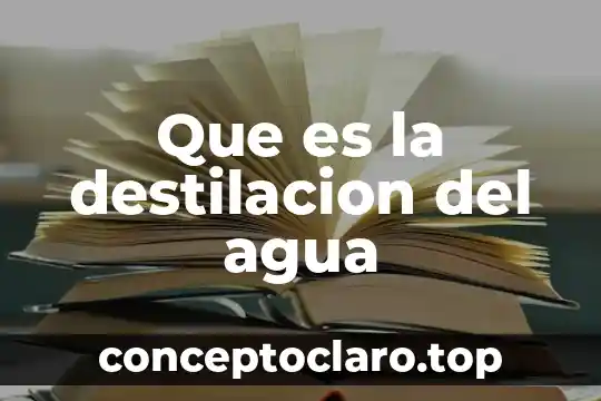 Que es un agua detox 4 Que es la destilacion del agua