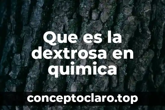Que es adaptacion quimica 7 Que es la dextrosa en quimica