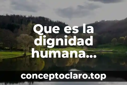 Que es la dignidad humana definicion