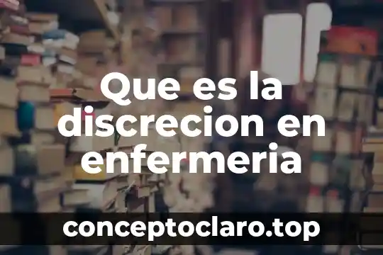 Que es la discrecion en enfermeria