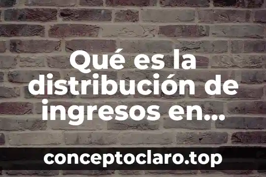 Qué es la distribución de ingresos en México