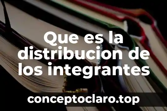 Que es la distribucion de los integrantes