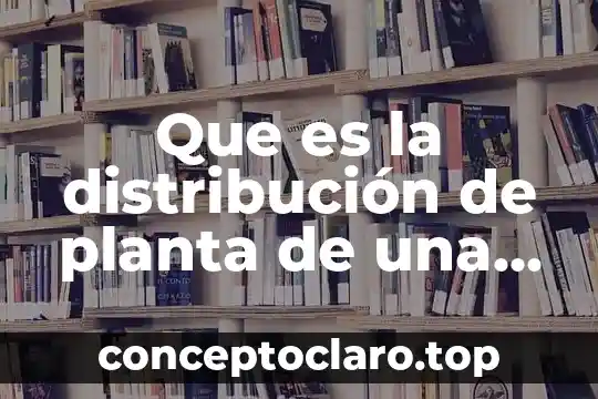 Que es la distribución de planta de una universidad