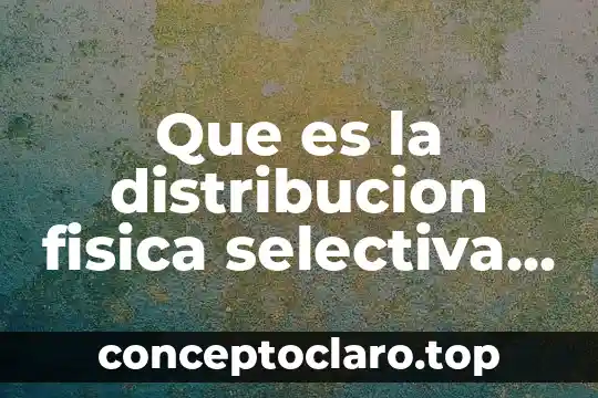 Que es la distribucion fisica selectiva exclusiva e intesiva
