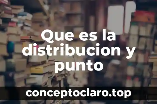 Que es la distribucion y punto
