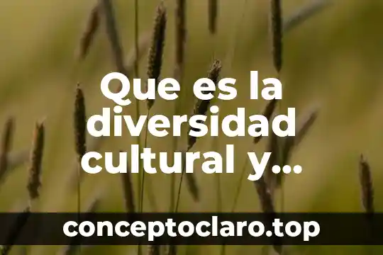 Que es la diversidad cultural y natural