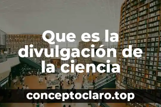 Que es la divulgación de la ciencia