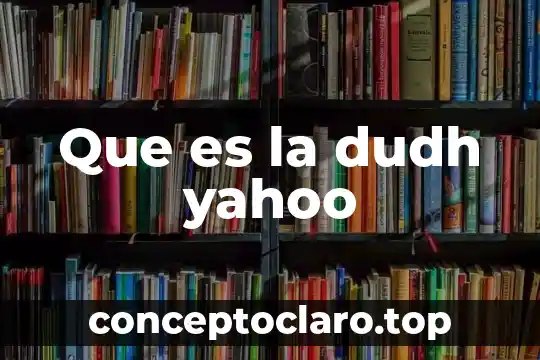 Que es la dudh yahoo