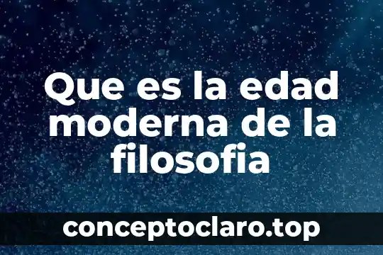 Que es la edad moderna de la filosofia