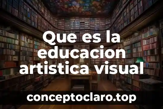 Que es la educacion artistica visual