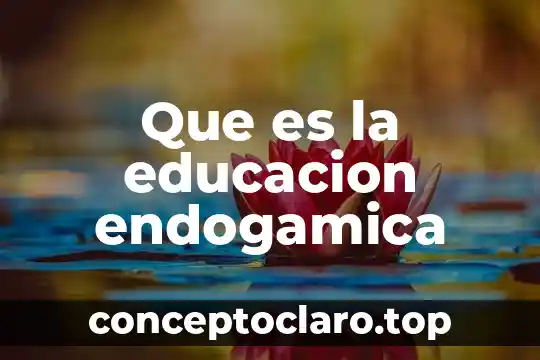 Que es la educacion endogamica
