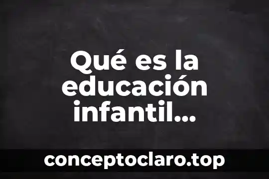 Qué es la educación infantil mundialmente