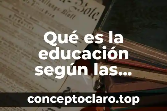 Qué es la educación según las universidades