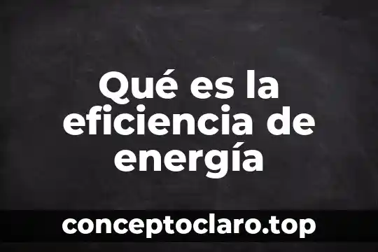 Qué es la eficiencia de energía