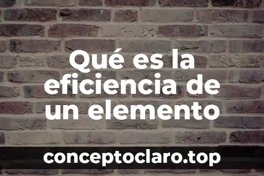 Qué es la eficiencia de un elemento