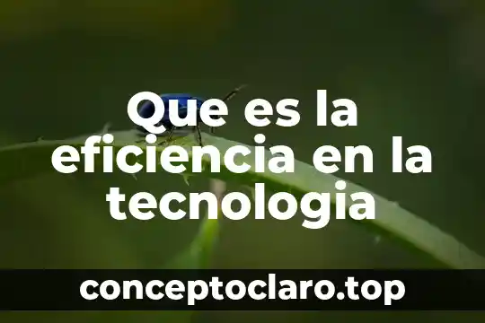 Que es la eficiencia en la tecnologia