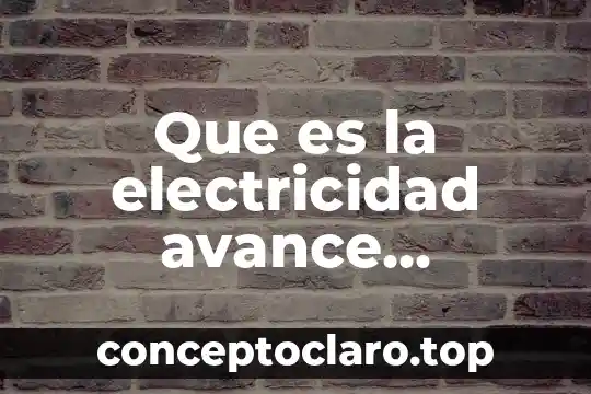 Que es la electricidad avance tecnologico