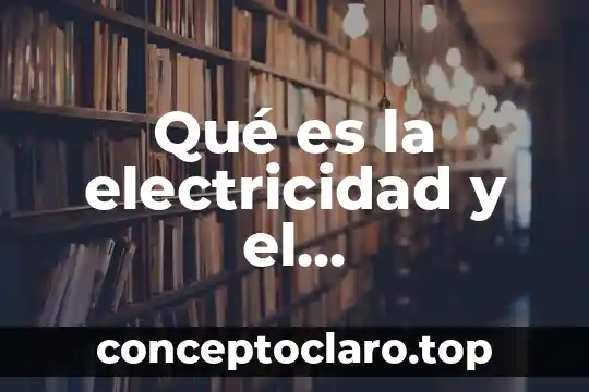 Edu xunta que es la electricidad 8 Qué es la electricidad y el electromagnetismo