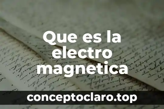 Que es la electro magnetica