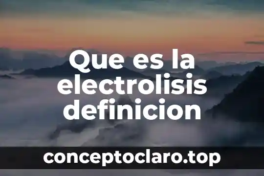 Que es la electrolisis definicion