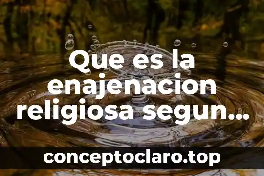 Que es la enajenacion religiosa segun marx