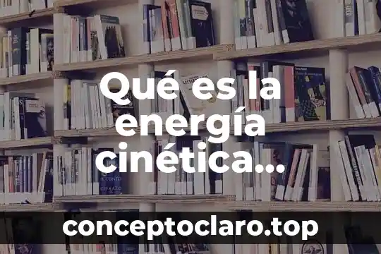 Qué es la energía cinética potencial