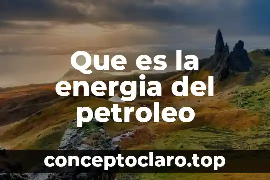 Que es la energia del petroleo