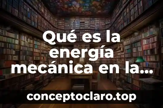 Que es el color en las propiedades de la materia 7 Qué es la energía mecánica en la materia