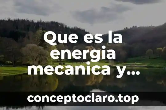 Que es la energia mecanica y cuales son sus tipos