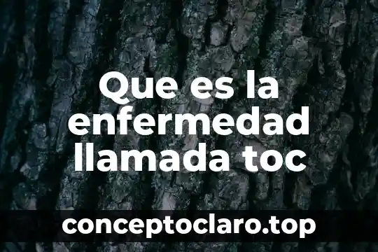 Que es la enfermedad llamada toc