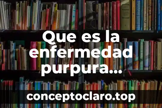 Que es la enfermedad purpura trombocitopenica inmune