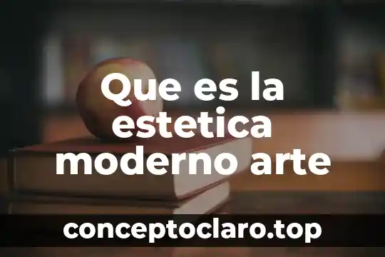 Que es la estetica moderno arte