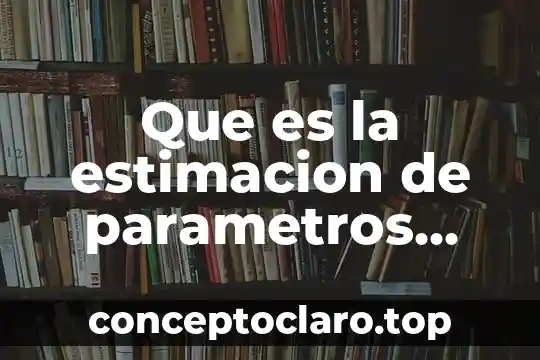 Que es un estandar de estadistica 3 Que es la estimacion de parametros estadistica