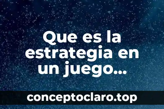Que es el juego del caracol significado 4 Que es la estrategia en un juego deportivo