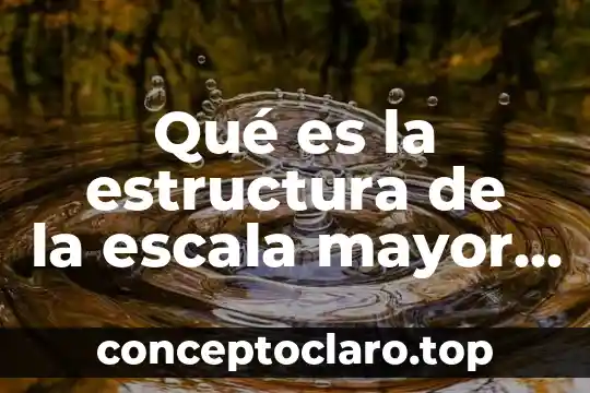 Qué es la estructura de la escala mayor diatónica