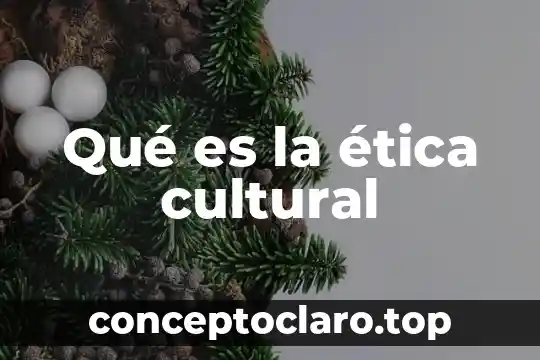 Qué es la ética cultural