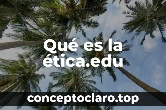 Qué es la ética.edu