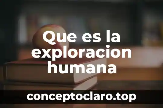 Que es la exploracion humana