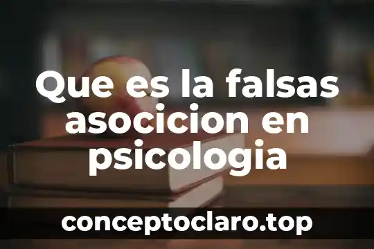 Que es la falsas asocicion en psicologia