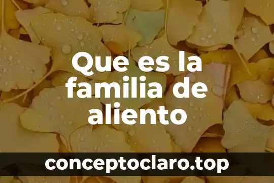 Qué es una formación de linaje en una familia 6 Que es la familia de aliento